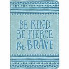 Be Kind Be Fierce Be Brave Artisan Journal