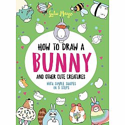 How to Draw a Bunny and Other Cute Creatures