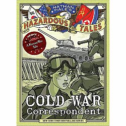 Cold War Correspondent (Nathan Hale’s Hazardous Tales #11)