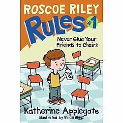 Roscoe Riley #1: Never Glue Your Friends to Chairs