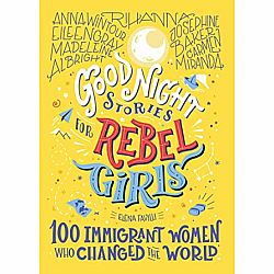 Good Night Stories for Rebel Girls 3: 100 Immigrant Women Who Changed the World